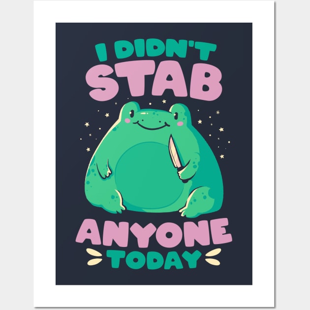 I Didn't Stab Anyone Today - Funny Cute Frog Gift Wall Art by eduely